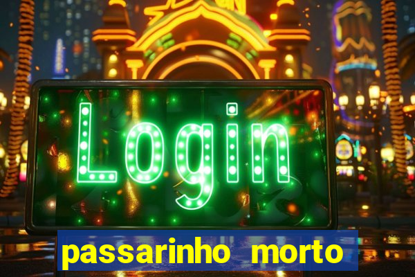 passarinho morto significado espiritual